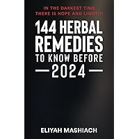 144 HERBAL REMEDIES TO KNOW BEFORE 2024 144 HERBAL REMEDIES TO KNOW BEFORE 2024 Paperback