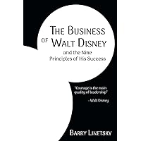 The Business of Walt Disney and the Nine Principles of His Success The Business of Walt Disney and the Nine Principles of His Success Paperback Kindle Hardcover