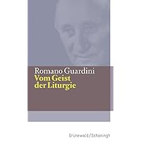 Vom Geist Der Liturgie (Romano Guardini Werke) (German Edition) Vom Geist Der Liturgie (Romano Guardini Werke) (German Edition) Hardcover
