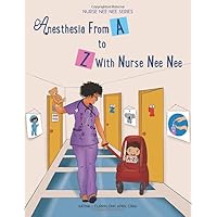 Anesthesia From A-Z With Nurse Nee Nee (Nurse Nee Nee Series) Anesthesia From A-Z With Nurse Nee Nee (Nurse Nee Nee Series) Paperback Kindle Hardcover