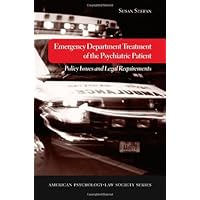 Emergency Department Treatment of the Psychiatric Patient: Policy Issues and Legal Requirements (American Psychology-Law Society Series) Emergency Department Treatment of the Psychiatric Patient: Policy Issues and Legal Requirements (American Psychology-Law Society Series) Kindle Hardcover