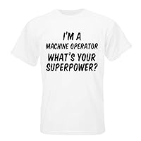 I'm a Machine Operator Whats Your Superpower? T-Shirt