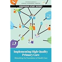 Implementing High-Quality Primary Care: Rebuilding the Foundation of Health Care Implementing High-Quality Primary Care: Rebuilding the Foundation of Health Care Paperback Kindle