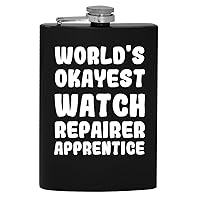 World's Okayest Watch Repairer Apprentice - 8oz Hip Drinking Alcohol Flask