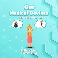 Our Medical Devices (Little People, Big Topics) Our Medical Devices (Little People, Big Topics) Paperback