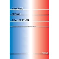 Thinking French Translation: A Course in Translation Method: French to English (Thinking Translation) Thinking French Translation: A Course in Translation Method: French to English (Thinking Translation) Paperback Kindle Hardcover Mass Market Paperback Audio, Cassette
