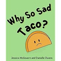 Why So Sad Taco?: A Birthday Party For A Sad Taco (Taco and Friends) Why So Sad Taco?: A Birthday Party For A Sad Taco (Taco and Friends) Paperback Kindle