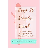 Keep It Simple, Sarah: Power Words & Inspiration for Christian Teen Girls Keep It Simple, Sarah: Power Words & Inspiration for Christian Teen Girls Paperback Hardcover