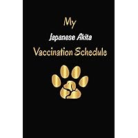 My Japanese Akita Vaccination Schedule: Japanese Akita Vaccination Record Book, Japanese Akita Vaccine Record Book, Japanese Akita Vaccination Book