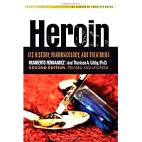 Heroin: Its History, Pharmacology & Treatment (The Library of Addictive Drugs) Heroin: Its History, Pharmacology & Treatment (The Library of Addictive Drugs) Paperback