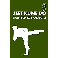 Jeet Kune Do Sports Nutrition Journal: Daily Jeet Kune Do Nutrition Log and Diary For Practitioner and Instructor