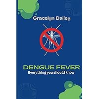 Dengue Fever: Everything you should know Dengue Fever: Everything you should know Paperback Kindle
