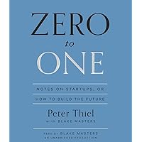 Zero to One: Notes on Startups, or How to Build the Future Zero to One: Notes on Startups, or How to Build the Future Audible Audiobook Hardcover Kindle Paperback Mass Market Paperback Audio CD