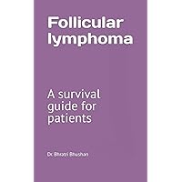 Follicular lymphoma: A survival guide for patients Follicular lymphoma: A survival guide for patients Paperback Kindle
