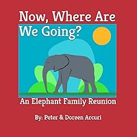 Now, Where Are We Going?: An Elephant Family Reunion Now, Where Are We Going?: An Elephant Family Reunion Paperback
