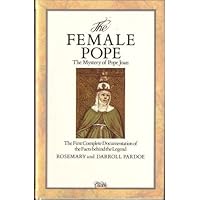 The Female Pope: The Mystery of Pope Joan: The First Complete Documentation of the Facts behind the Legend The Female Pope: The Mystery of Pope Joan: The First Complete Documentation of the Facts behind the Legend Hardcover