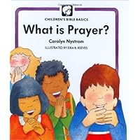 What Is Prayer (Childrens Bible Basics) What Is Prayer (Childrens Bible Basics) Hardcover Paperback