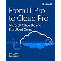 From IT Pro to Cloud Pro Microsoft Office 365 and SharePoint Online (IT Best Practices - Microsoft Press) From IT Pro to Cloud Pro Microsoft Office 365 and SharePoint Online (IT Best Practices - Microsoft Press) Paperback Kindle