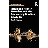 Rethinking Higher Education and the Crisis of Legitimation in Europe (Critical Interventions Book 15) Rethinking Higher Education and the Crisis of Legitimation in Europe (Critical Interventions Book 15) Kindle Hardcover Paperback