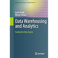 Data Warehousing and Analytics: Fueling the Data Engine (Data-Centric Systems and Applications) Data Warehousing and Analytics: Fueling the Data Engine (Data-Centric Systems and Applications) Paperback Kindle