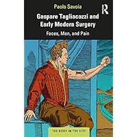 Gaspare Tagliacozzi and Early Modern Surgery: Faces, Men, and Pain (ISSN) Gaspare Tagliacozzi and Early Modern Surgery: Faces, Men, and Pain (ISSN) Kindle Paperback Hardcover