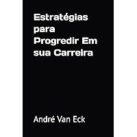 Estratégias para Progredir Em sua Carreira (Portuguese Edition) Estratégias para Progredir Em sua Carreira (Portuguese Edition) Paperback Kindle