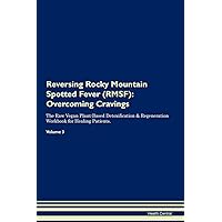 Reversing Rocky Mountain Spotted Fever (RMSF): Overcoming Cravings The Raw Vegan Plant-Based Detoxification & Regeneration Workbook for Healing Patients. Volume 3