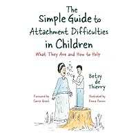 The Simple Guide to Attachment Difficulties in Children (Simple Guides) The Simple Guide to Attachment Difficulties in Children (Simple Guides) Paperback Kindle
