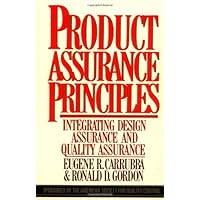 Product Assurance Principles: Integrating Design Assurance and Quality Assurance. Product Assurance Principles: Integrating Design Assurance and Quality Assurance. Hardcover