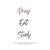 Pray Eat Study: A 12-week Study & Prayer Planner for conquering any mountain, even the bar exam! Pray Eat Study: A 12-week Study & Prayer Planner for conquering any mountain, even the bar exam! Paperback Kindle