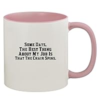 Some Days, The Best Thing About My Job Is That The Chair Spins. - 11oz Ceramic Colored Inside & Handle Coffee Mug, Pink