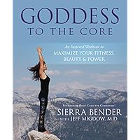 Goddess to the Core: An Inspired Workout to Maximize Your Fitness, Beauty & Power Goddess to the Core: An Inspired Workout to Maximize Your Fitness, Beauty & Power Paperback