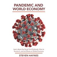 Pandemic and World Economy: Learn about the Novel Viral Outbreak, how to Survive it, and its Effects on Global Economy