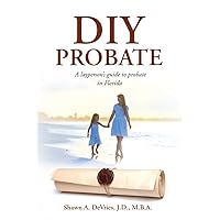 DIY Probate: A layperson’s guide to probate in Florida DIY Probate: A layperson’s guide to probate in Florida Kindle Paperback