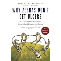 Why Zebras Don't Get Ulcers: The Acclaimed Guide to Stress, Stress-Related Diseases, and Coping, 3rd Edition Why Zebras Don't Get Ulcers: The Acclaimed Guide to Stress, Stress-Related Diseases, and Coping, 3rd Edition Paperback