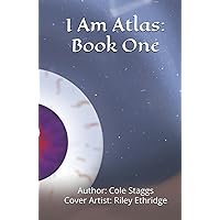 I Am Atlas: Book One I Am Atlas: Book One Hardcover