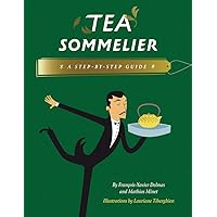 Tea Sommelier: A Step-by-Step Guide Tea Sommelier: A Step-by-Step Guide Hardcover