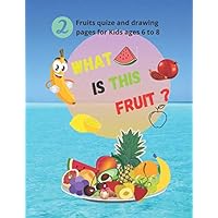 WHAT IS THIS FRUIT ?: Fruits quize and drawing pages for Kids ages 6 to 8 Size 8.5*11 inches 106 pages