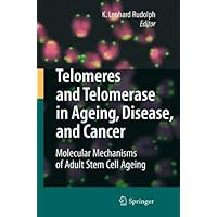 Telomeres and Telomerase in Aging, Disease, and Cancer: Molecular Mechanisms of Adult Stem Cell Ageing Telomeres and Telomerase in Aging, Disease, and Cancer: Molecular Mechanisms of Adult Stem Cell Ageing Kindle Hardcover Paperback