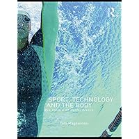 Sport, Technology and the Body: The Nature of Performance Sport, Technology and the Body: The Nature of Performance Kindle Hardcover Paperback