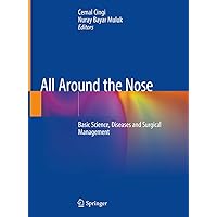All Around the Nose: Basic Science, Diseases and Surgical Management All Around the Nose: Basic Science, Diseases and Surgical Management Kindle Hardcover Paperback