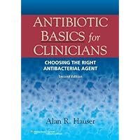 Antibiotic Basics for Clinicians: The ABCs of Choosing the Right Antibacterial Agent Antibiotic Basics for Clinicians: The ABCs of Choosing the Right Antibacterial Agent eTextbook Paperback
