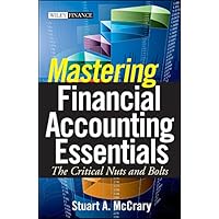 Mastering Financial Accounting Essentials: The Critical Nuts and Bolts (Wiley Finance Book 485) Mastering Financial Accounting Essentials: The Critical Nuts and Bolts (Wiley Finance Book 485) Kindle Hardcover
