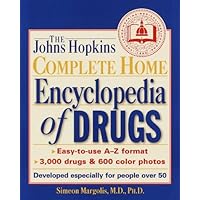 The Johns Hopkins Complete Home Encyclopedia of Drugs: Developed Especially for People over 50 The Johns Hopkins Complete Home Encyclopedia of Drugs: Developed Especially for People over 50 Hardcover