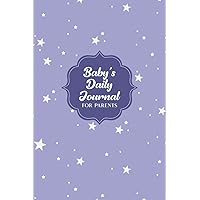 Baby's Daily Journal for Parents: Baby's Daily Journal for Parents or Caregivers - Track Child's Growth, Medications, Sleep, Diaper Changes, and Feeds - Stars Design with Purple Cover