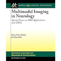 Multmodal Imaging in Neurology: Special Focus on MRI Applications and MEG (Synthesis Lectures on Biomedical Engineering) Multmodal Imaging in Neurology: Special Focus on MRI Applications and MEG (Synthesis Lectures on Biomedical Engineering) Paperback