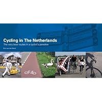 Cycling in the Netherlands: The Very Best Routes in a Cyclist's Paradise. Eric Van Der Horst Cycling in the Netherlands: The Very Best Routes in a Cyclist's Paradise. Eric Van Der Horst Paperback Spiral-bound
