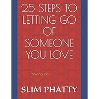 25 STEPS TO LETTING GO OF SOMEONE YOU LOVE 25 STEPS TO LETTING GO OF SOMEONE YOU LOVE Paperback Kindle