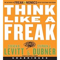 Think Like a Freak CD: The Authors of Freakonomics Offer to Retrain Your Brain Think Like a Freak CD: The Authors of Freakonomics Offer to Retrain Your Brain Audible Audiobook Paperback Kindle Hardcover Audio CD Mass Market Paperback