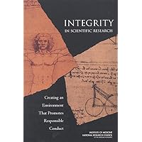 Integrity in Scientific Research: Creating an Environment That Promotes Responsible Conduct Integrity in Scientific Research: Creating an Environment That Promotes Responsible Conduct Paperback Kindle Hardcover